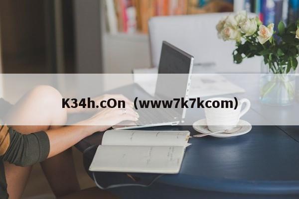 K34h.cOn(www7k7kcom)
